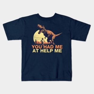 You Had Me at Help Me - T Rex Dinosaur Chase Kids T-Shirt